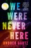 Go to record We were never here : a novel