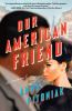 Go to record Our American friend : a novel