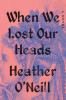 Go to record When we lost our heads : a novel