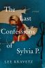 Go to record The last confessions of Sylvia P. : a novel