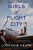 Go to record Girls of flight city : inspired by true events, a novel of...