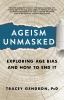 Go to record Ageism unmasked : exploring age bias and how to end it