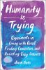 Go to record Humanity is trying : experiments in living with grief, fin...