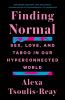 Go to record Finding normal : sex, love, and taboo in our hyperconnecte...