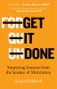 Go to record Get it done : surprising lessons from the science of motiv...