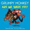 Go to record Grumpy Monkey are we there yet?