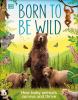Go to record Born to be wild : how baby animals survive and thrive