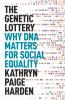 Go to record The genetic lottery : why DNA matters for social equality