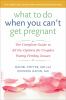Go to record What to do when you can't get pregnant : the complete guid...