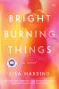 Go to record Bright burning things : a novel