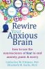 Go to record Rewire your anxious brain : how to use the neuroscience of...