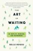 Go to record The art of waiting-- : on fertility, medicine, and motherh...