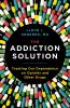 Go to record The addiction solution : treating our dependence on opioid...