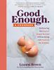 Go to record Good enough : a cookbook : embracing the joys of imperfect...