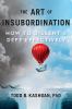 Go to record The art of insubordination : how to dissent & defy effecti...