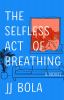 Go to record The selfless act of breathing : a novel