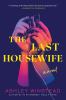 Go to record The last housewife : a novel