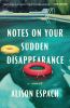 Go to record Notes on your sudden disappearance : a novel