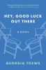 Go to record Hey, good luck out there : a novel