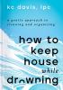 Go to record How to keep house while drowning : a gentle approach to cl...