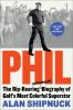 Go to record Phil : the rip-roaring (and unauthorized!) biography of go...