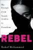 Go to record Rebel : my escape from Saudi Arabia to freedom