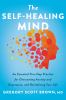 Go to record The self-healing mind : an essential five-step practice fo...
