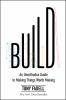 Go to record Build : an unorthodox guide to making things worth making