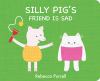 Go to record Silly Pig's friend is sad