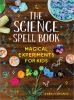 Go to record The science spell book : magical experiments for kids