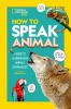 Go to record How to speak animal : a guide to learning how animals comm...