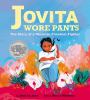 Go to record Jovita wore pants : the story of a Mexican freedom fighter