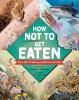 Go to record How not to get eaten : more than 75 amazing wildlife survi...