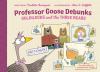 Go to record Professor Goose debunks Goldilocks and the three bears