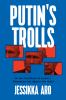 Go to record Putin's trolls : on the frontlines of Russia's information...