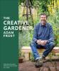 Go to record The creative gardener : inspirational projects and ideas t...