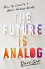 Go to record The future is analog : how to create a more human world