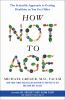 Go to record How not to age : the scientific approach to getting health...