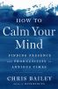 Go to record How to calm your mind : finding presence and productivity ...