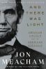 Go to record And there was light : Abraham Lincoln and the American str...