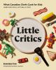 Go to record Little critics : what Canadians chefs cook for kids (and k...