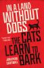 Go to record In a land without dogs the cats learn to bark : a novel