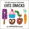 Go to record The very hungry caterpillar eats snacks : an opposites book