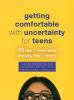 Go to record Getting comfortable with uncertainty for teens : 10 tips t...