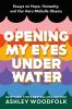 Go to record Opening my eyes under water : essays on hope, humanity, an...
