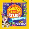 Go to record Weird but true! Birthdays : 300 fun-tastic facts to celebr...