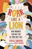 Go to record Roar like a lion : how animals can help you be your best s...