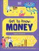 Go to record Get to know money : a fun, visual guide to how money works...