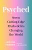 Go to record Psyched : seven cutting-edge psychedelics changing the world