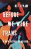 Go to record Before we were trans : a new history of gender